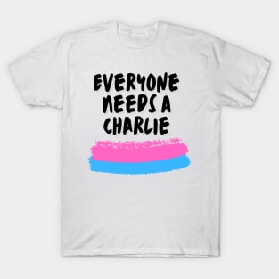 Charlie Name Design Everyone Needs A Charlie T-Shirt